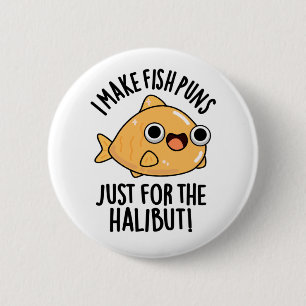 I Make Fish Puns Just For The Halibut Funny Pun  6 Cm Round Badge