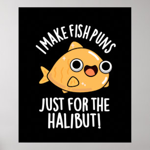 I Make Fish Puns Just For The Halibut Funny Pun  Poster