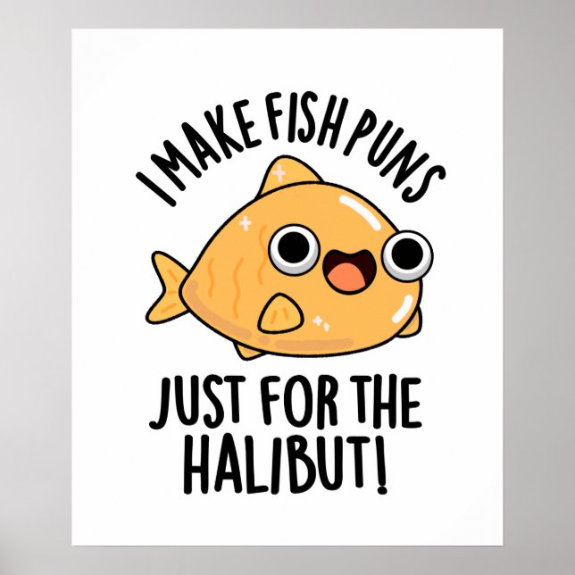 I Make Fish Puns Just For The Halibut Funny Pun  Poster (Front)