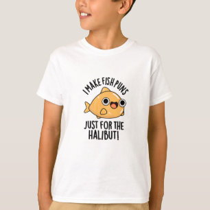 I Make Fish Puns Just For The Halibut Funny Pun T-Shirt