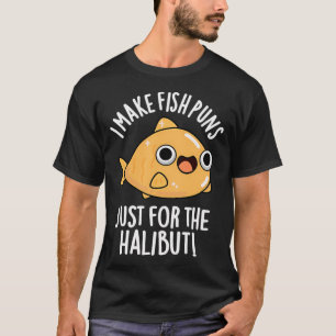 I Make Fish Puns Just For The Halibut Funny Puns ( T-Shirt
