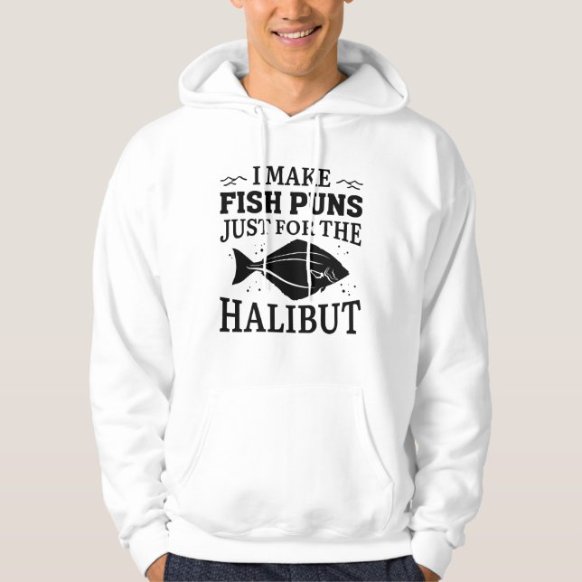 I Make Fish Puns Just For The Halibut Hoodie (Front)