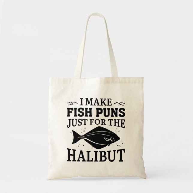 I Make Fish Puns Just For The Halibut Tote Bag (Front)