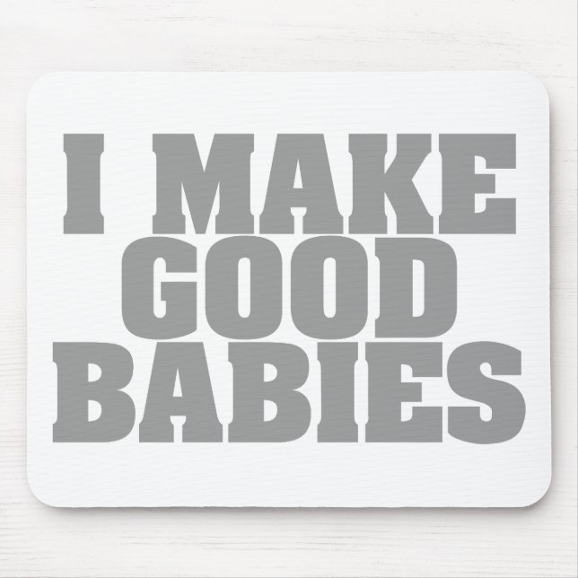 I Make Good Babies Mouse Mat (Front)