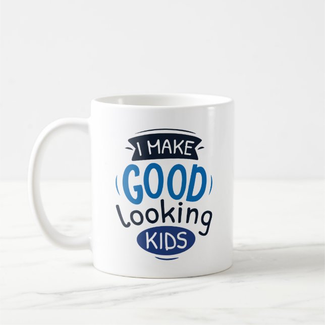 I Make Good Looking Kids Coffee Mug (Left)
