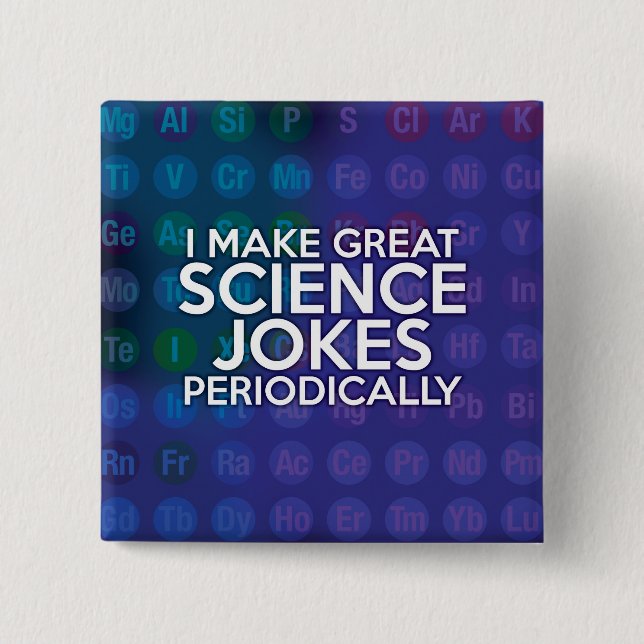 I MAKE GREAT SCIENCE JOKES PERIODICALLY 15 CM SQUARE BADGE (Front)