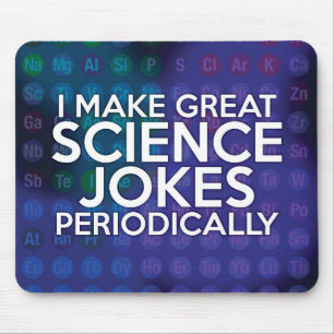 I MAKE GREAT SCIENCE JOKES PERIODICALLY MOUSE MAT