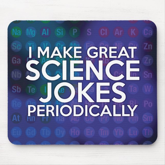 I MAKE GREAT SCIENCE JOKES PERIODICALLY MOUSE MAT (Front)