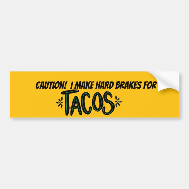 I make hard brakes for "Tacos" on bumper sticker (Front)