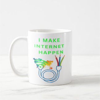 I make internet happen - Mug for fibre techs