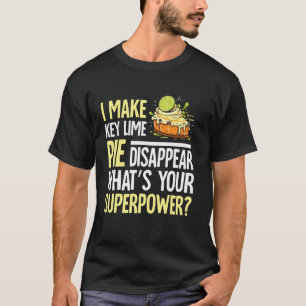 I Make Key Lime Pie Disappear Whatu2019s Your Supe T-Shirt