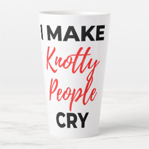 I Make Knotty People Cry 2 Latte Mug