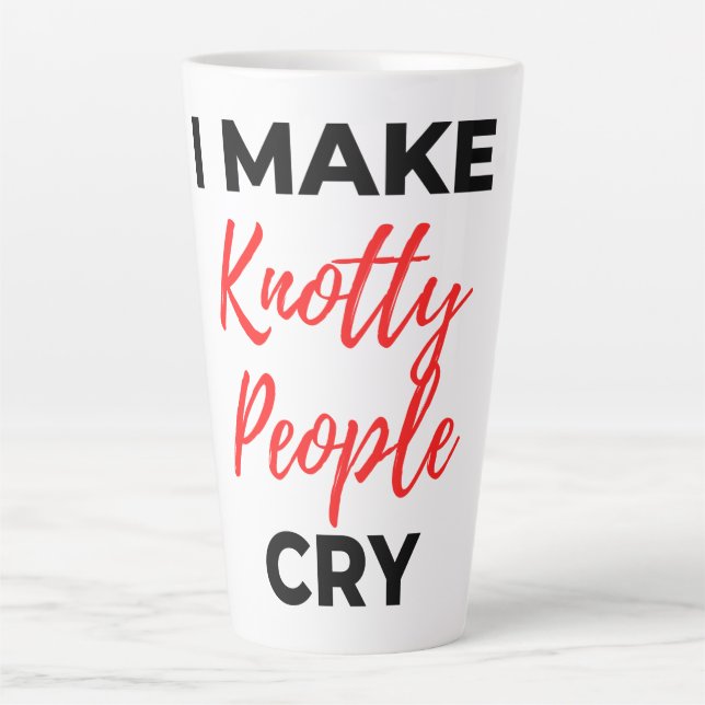 I Make Knotty People Cry 2 Latte Mug (Front)