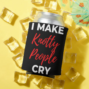 I Make Knotty People Cry Can Cooler