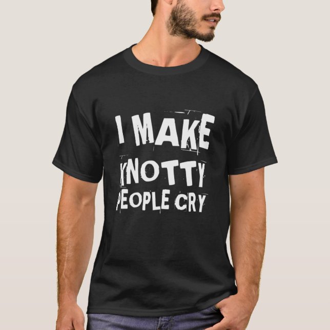 I Make Knotty People Cry Funny Massage Therapist T T-Shirt (Front)