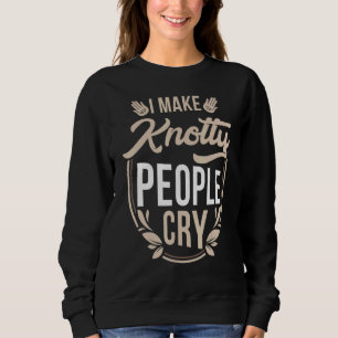 I Make Knotty People Cry Massage Therapist Funny Sweatshirt