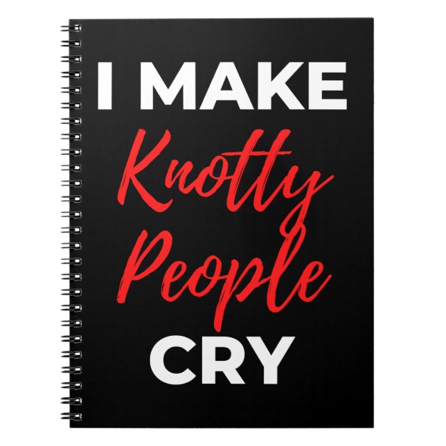 I Make Knotty People Cry Notebook (Front)