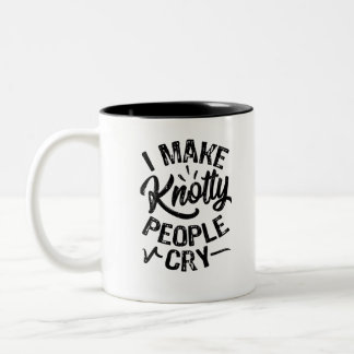 I Make Knotty People Cry Two-Tone Coffee Mug