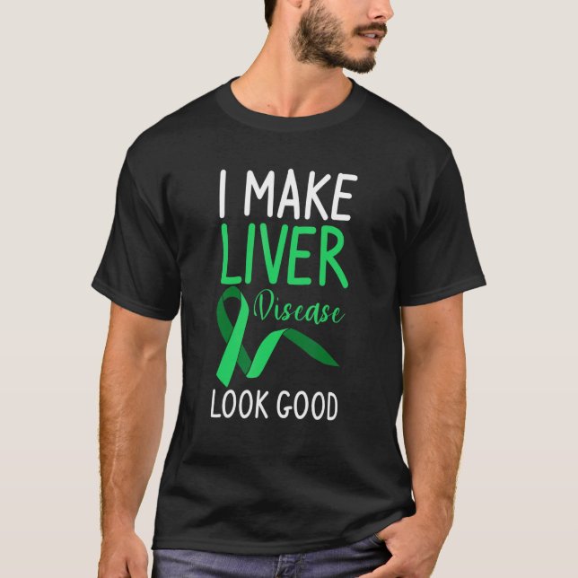 I Make Liver Disease Look Good Transplant Surgery  T-Shirt (Front)