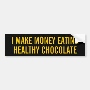I MAKE MONEY EATING HEALTHY CHOCOLATE BUMPER STICKER
