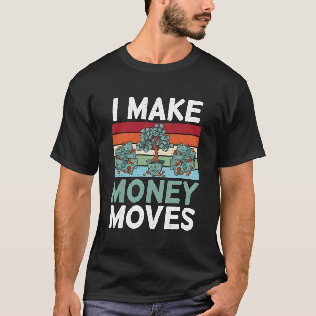 I Make Money Moves Loving Money T-Shirt (Front)