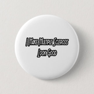 I Make MS Look Good 6 Cm Round Badge