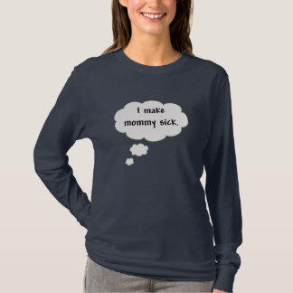 I Make Mummy Sick T-Shirt