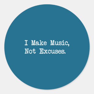 I Make Music, Not Excuses Funny Quotes  Classic Round Sticker