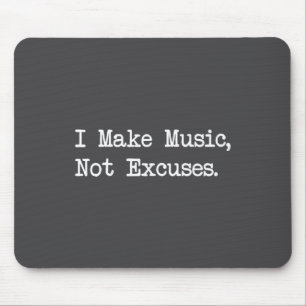 I Make Music, Not Excuses Funny Quotes Mouse Mat