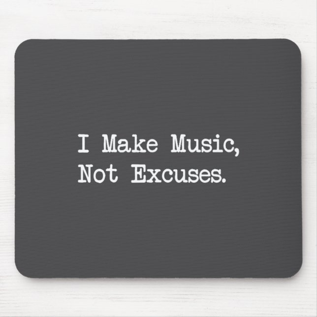 I Make Music, Not Excuses Funny Quotes  Mouse Mat (Front)