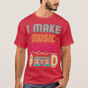 I Make Music Sound Good Audio Engineer Music Produ T-Shirt