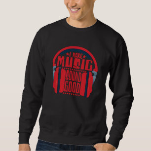 I Make Music Sound Good Audio Engineer Sweatshirt