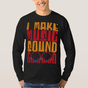 I Make Music Sound Good Audio Engineer T-Shirt