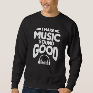 I Make Music Sound Good Beat Music Producer Dj Sweatshirt