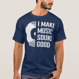 I Make Music Sound Good Beat Music Producer DJ  T-Shirt