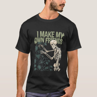 I Make My Own Friends Skeleton Plant Goth Humour Z T-Shirt