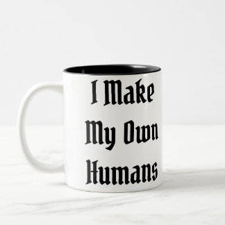 I Make My Own Humans Two-Tone Coffee Mug