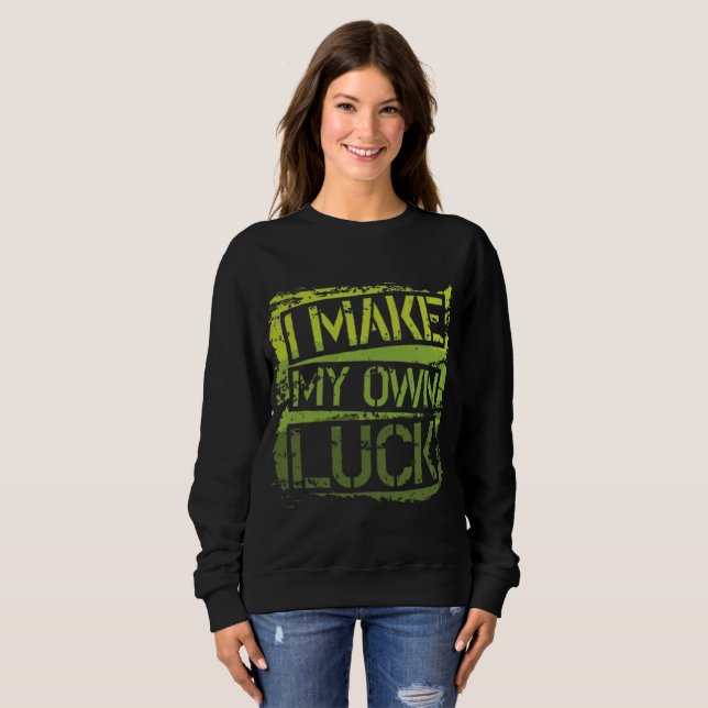 I Make My Own Luck - Bold Graphic Pullover  (Front Full)