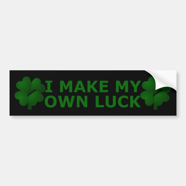 I Make My Own Luck Bumper Sticker (Front)