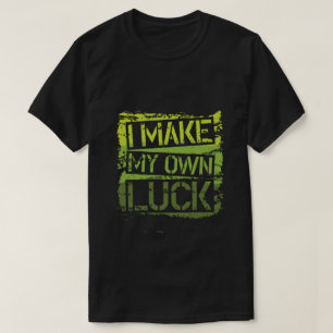 i make my own luck T-Shirt