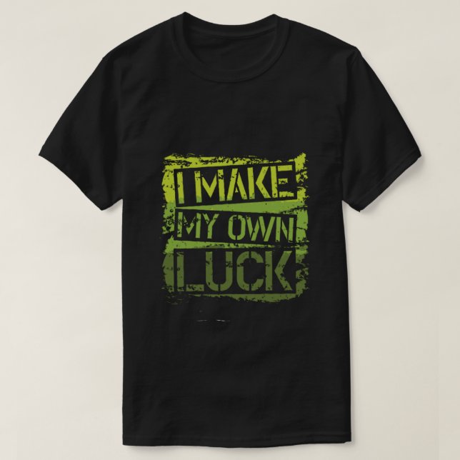 i make my own luck T-Shirt (Design Front)