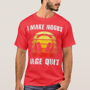 I Make Noobs Rage Quit Funny Gamer Saying Gaming V T-Shirt