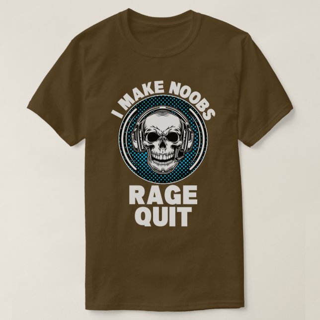 I Make Noobs Rage Quit  T-Shirt (Design Front)