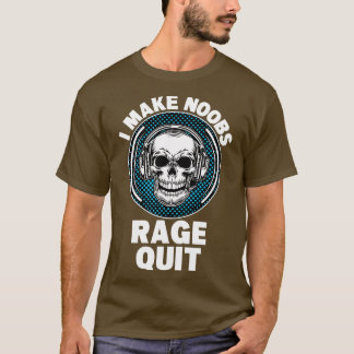I Make Noobs Rage Quit T-Shirt