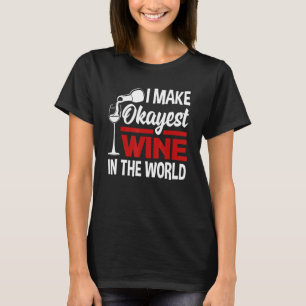 I Make Okayest Wine In The World Wine Maker Wine T-Shirt