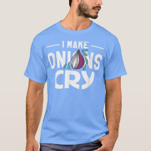 i make onions cry chef cook cooking432 T-Shirt