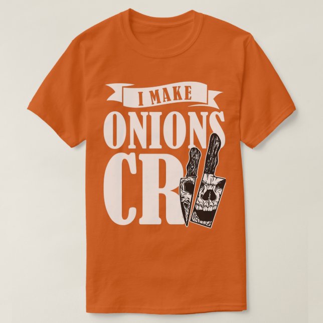 I Make Onions Cry Chef Cook Cooking Restaurant  (2 T-Shirt (Design Front)