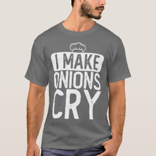 I Make Onions Cry Chef T-Shirt