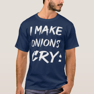 I Make onions cry Funny Cooking Chef T-Shirt