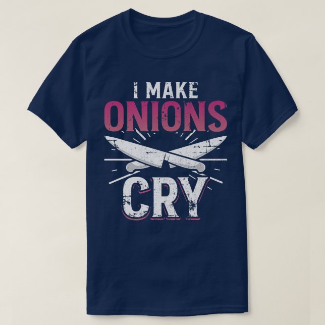 I Make Onions Cry Funny Culinary Cooking Idea Grun T-Shirt (Design Front)
